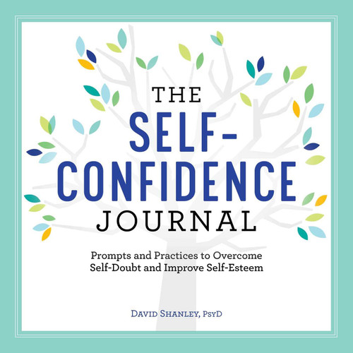 The Self-Confidence Journal: Prompts and Practices to Overcome