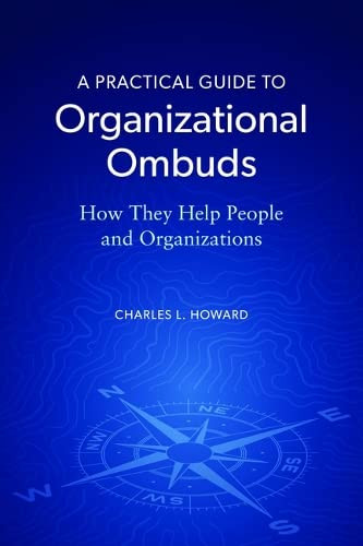 A Practical Guide to Organizational Ombuds: How They Help People and