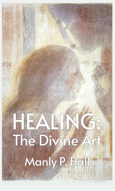 Healing: The Divine Art: Tby Manly P. Hall Hardcoverhe Divine Art: