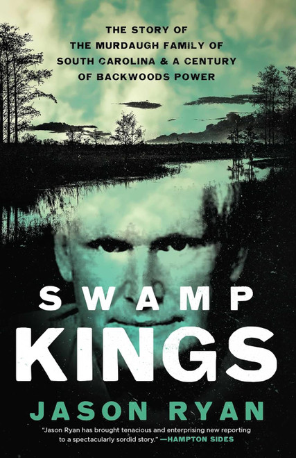 Swamp Kings: The Story of the Murdaugh Family of South Carolina and a