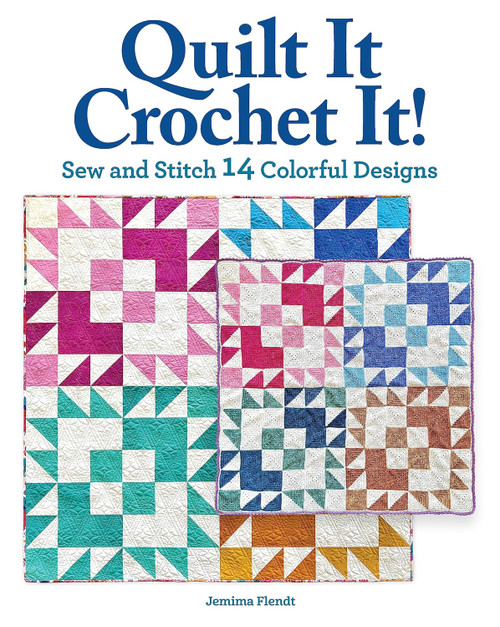 Quilt It Crochet It!: Sew and Stitch 14 Colorful Designs