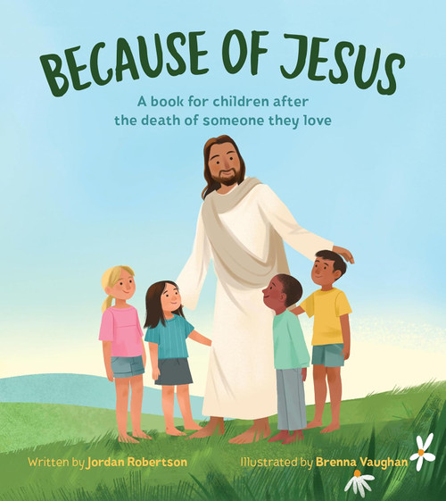 Because of Jesus: A Book for Children After the Death of Someone They