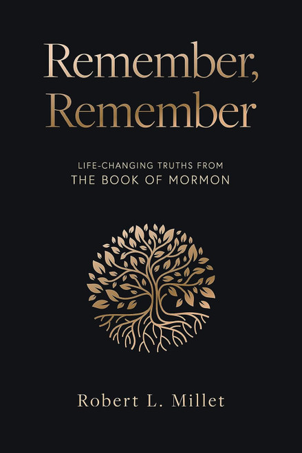 Remember Remember: Life-Changing Truths from the Book of Mormon