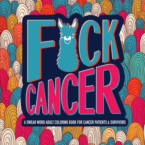 F*ck Cancer: A Swear Word Adult Coloring Book For Cancer Patients &