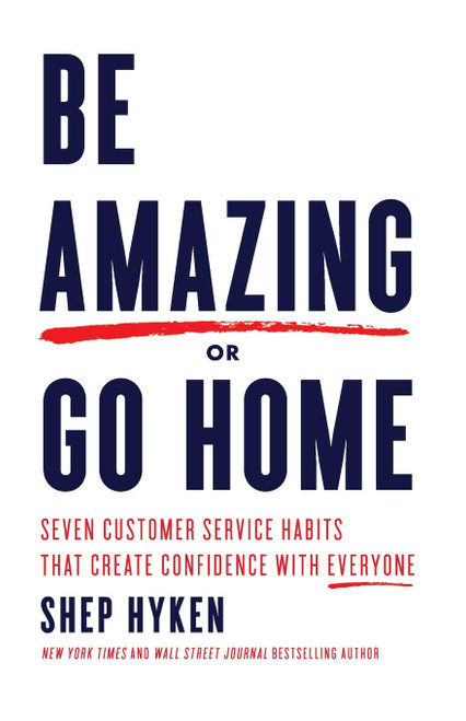 Be Amazing or Go Home: Seven Customer Service Habits that Create