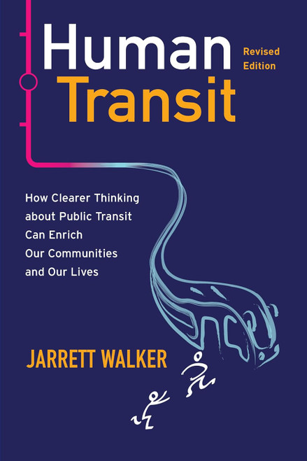 Human Transit: How Clearer Thinking about Public Transit Can Enrich