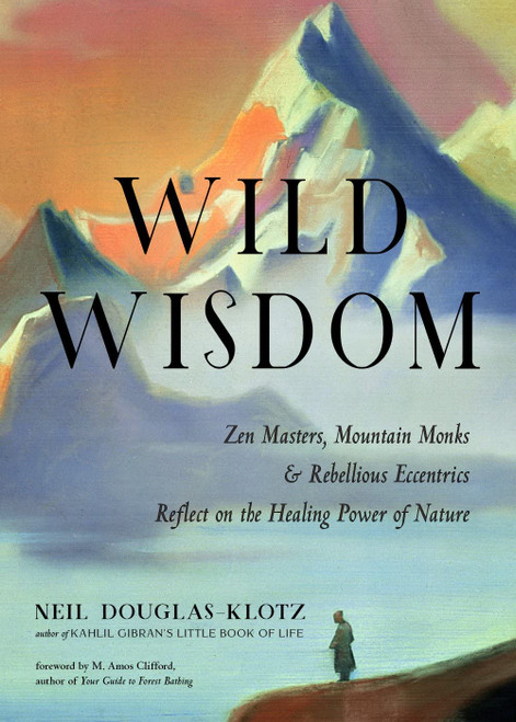 Wild Wisdom: Zen Masters Mountain Monks and Rebellious Eccentrics