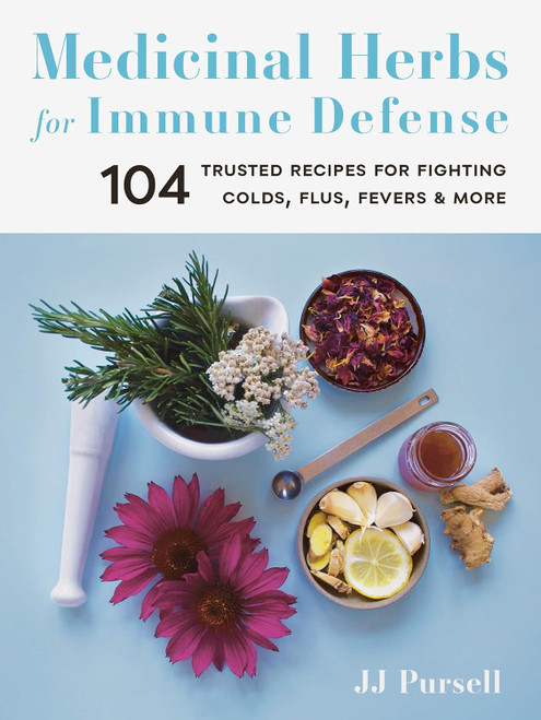 Medicinal Herbs for Immune Defense: 104 Trusted Recipes for Fighting