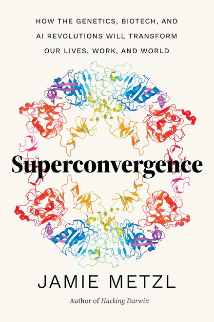 Superconvergence: How the Genetics Biotech and AI Revolutions Will
