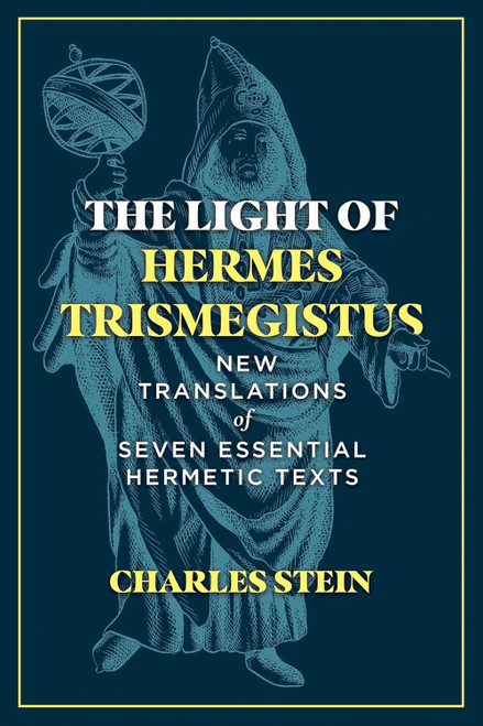 The Light of Hermes Trismegistus: New Translations of Seven Essential