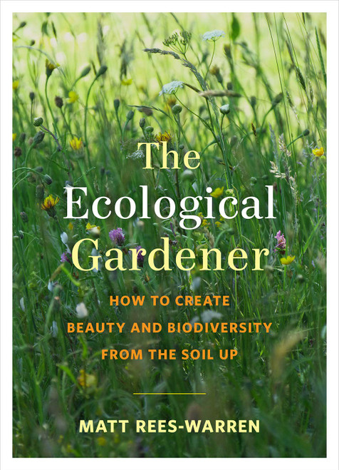 The Ecological Gardener: How to Create Beauty and Biodiversity from