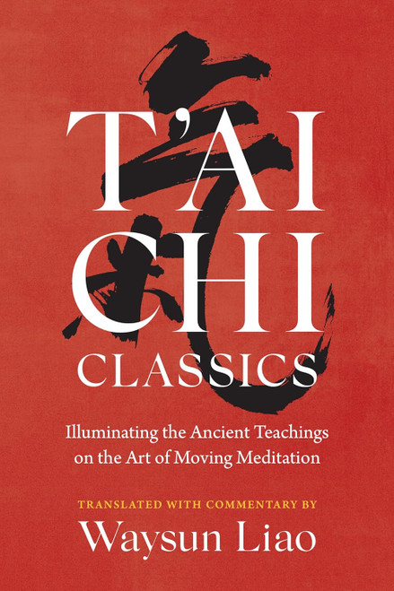 T'ai Chi Classics: Illuminating the Ancient Teachings on the Art of