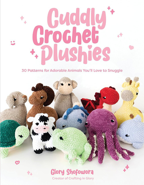 Cuddly Crochet Plushies: 30 Patterns for Adorable Animals You'll Love