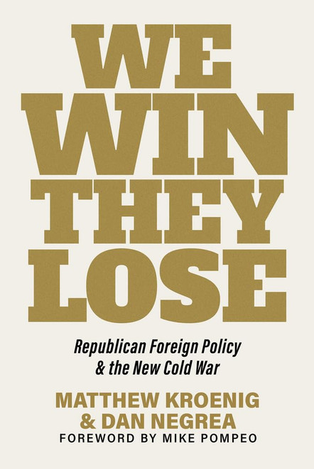 We Win They Lose: Republican Foreign Policy and the New Cold War