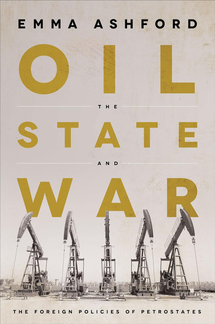 Oil the State and War: The Foreign Policies of Petrostates