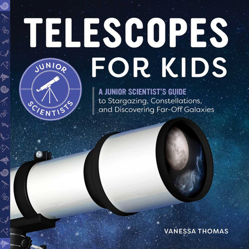 Telescopes for Kids: A Junior Scientist's Guide to Stargazing