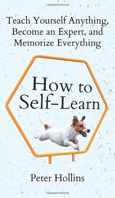 How to Self-Learn: Teach Yourself Anything Become an Expert and