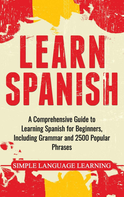 Learn Spanish: A Comprehensive Guide to Learning Spanish for