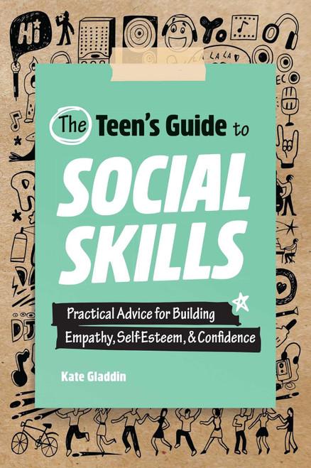 The Teen's Guide to Social Skills: Practical Advice for Building