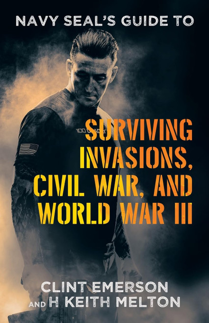 Navy SEAL's Guide to Surviving Invasions Civil War and World War III