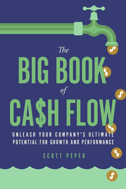 The Big Book of Cash Flow: Unleash Your Company's Ultimate Potential