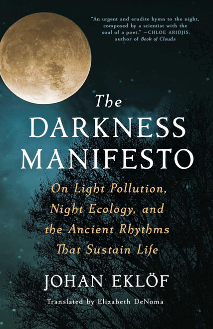 The Darkness Manifesto: On Light Pollution Night Ecology and the