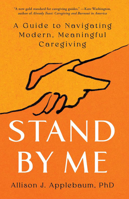Stand By Me: A Guide to Navigating Modern Meaningful Caregiving