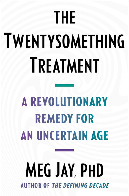 The Twentysomething Treatment: A Revolutionary Remedy for an