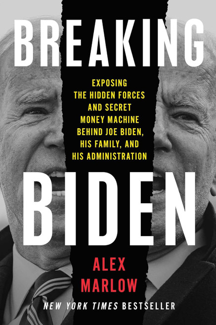 Breaking Biden: Exposing the Hidden Forces and Secret Money Machine