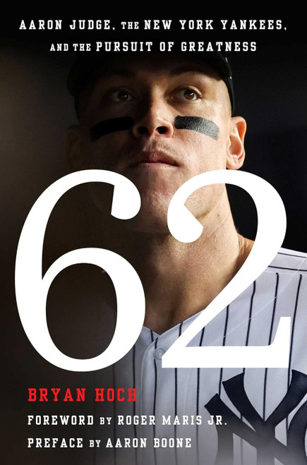 62: Aaron Judge the New York Yankees and the Pursuit of Greatness
