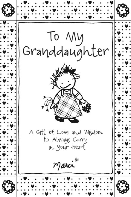 To My Granddaughter: A Gift of Love and Wisdom to Always Carry in