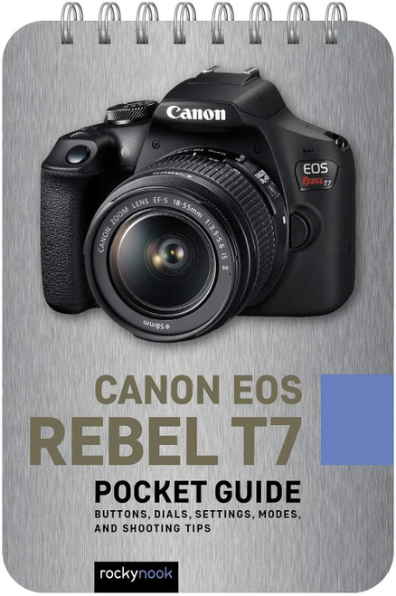 Canon EOS Rebel T7: Pocket Guide: Buttons Dials Settings Modes and