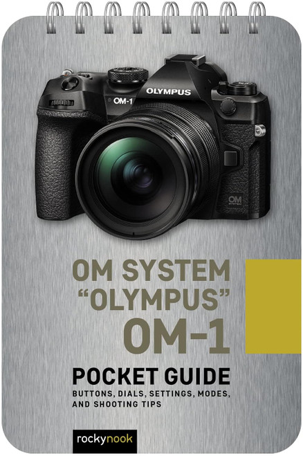 OM System "Olympus" OM-1: Pocket Guide: Buttons Dials Settings Modes