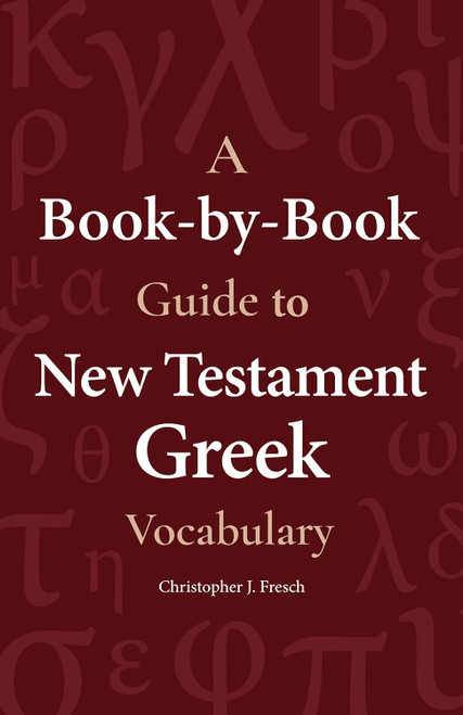 A Book-by-Book Guide To New Testament Greek Vocabulary