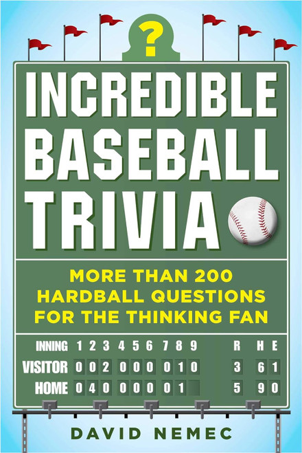Incredible Baseball Trivia: More Than 200 Hardball Questions for the