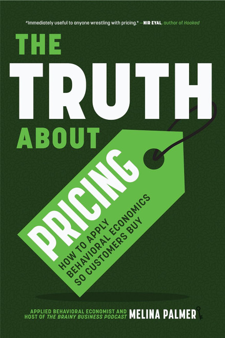The Truth About Pricing: How to Apply Behavioral Economics So