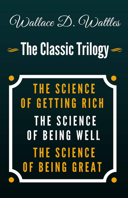 The Science of Getting Rich The Science of Being Well The Science of