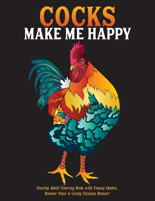 Cocks Make Me Happy: Snarky Adult Coloring Book with Funny Quotes