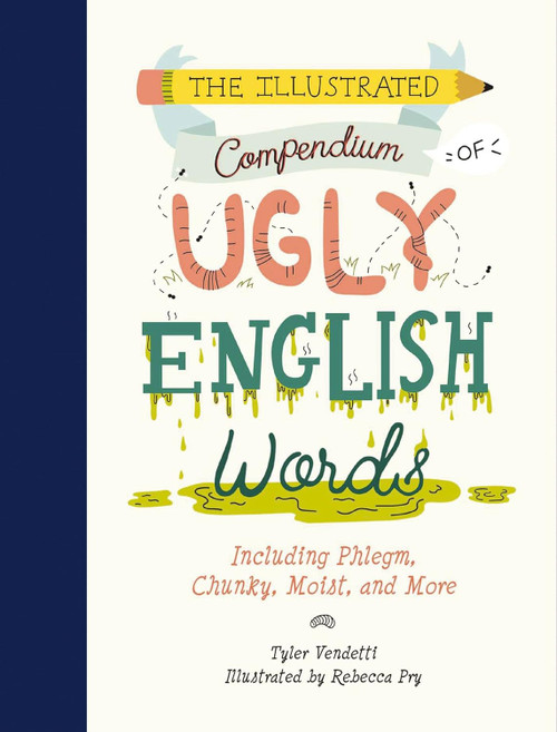 The Illustrated Compendium of Ugly English Words: Including Phlegm
