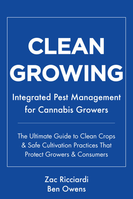 Clean Growing: Integrated Pest Management for Cannabis Growers: The
