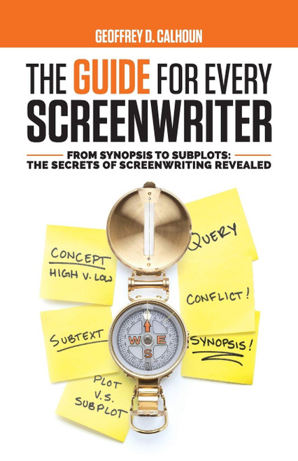 The Guide for Every Screenwriter: From Synopsis to Subplots: The