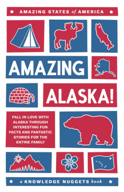 Amazing Alaska!: Fall in Love with Alaska through Interesting Fun