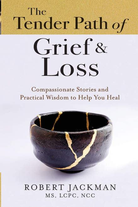 The Tender Path of Grief & Loss: Compassionate Stories and Practical