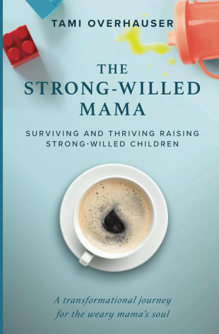 The Strong-Willed Mama: Surviving and Thriving Raising Strong-Willed
