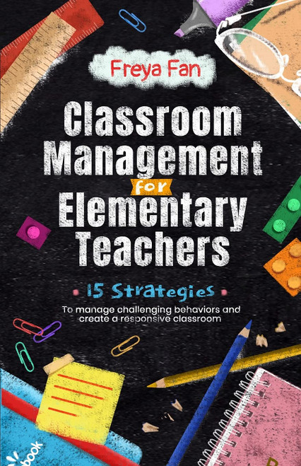 Classroom Management for Elementary Teachers: 15 Strategies to Manage