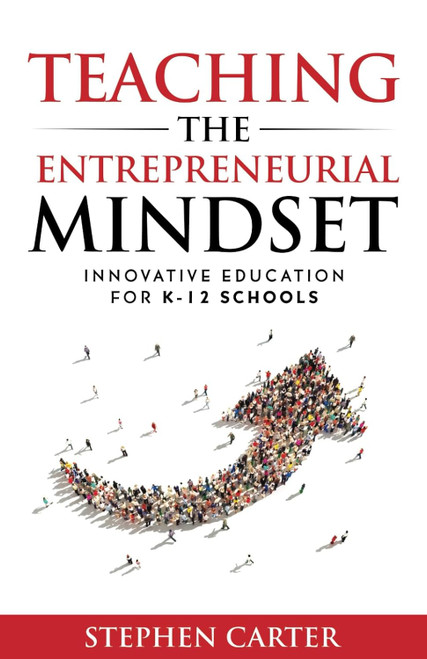 Teaching the Entrepreneurial Mindset: Innovative Education for K-12