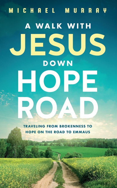 A Walk With Jesus Down Hope Road: Traveling From Brokenness to Hope