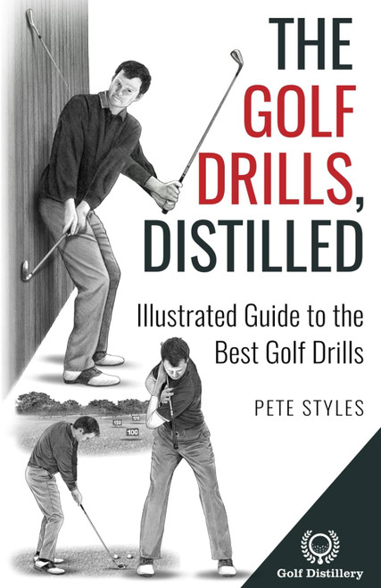 The Golf Drills Distilled: Illustrated Guide to the Best Golf Drills