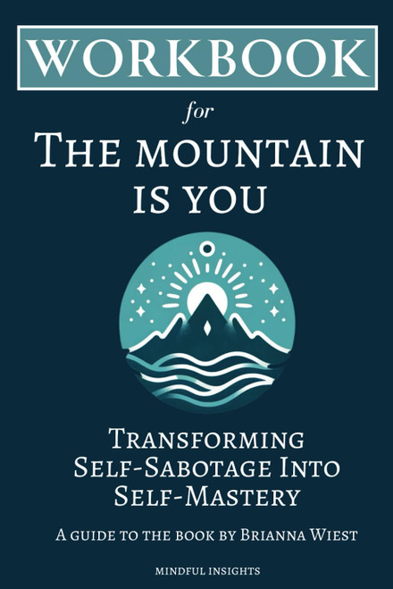 Workbook for The Mountain is You: Transforming Self-Sabotage Into