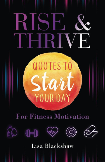 RISE & THRIVE: Quotes To Start Your Day For Fitness Motivation